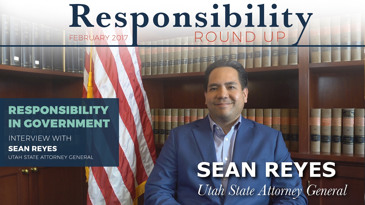 Interview with Utah Attorney General Sean Reyes - Feb 2017 - Responsibility in Government
