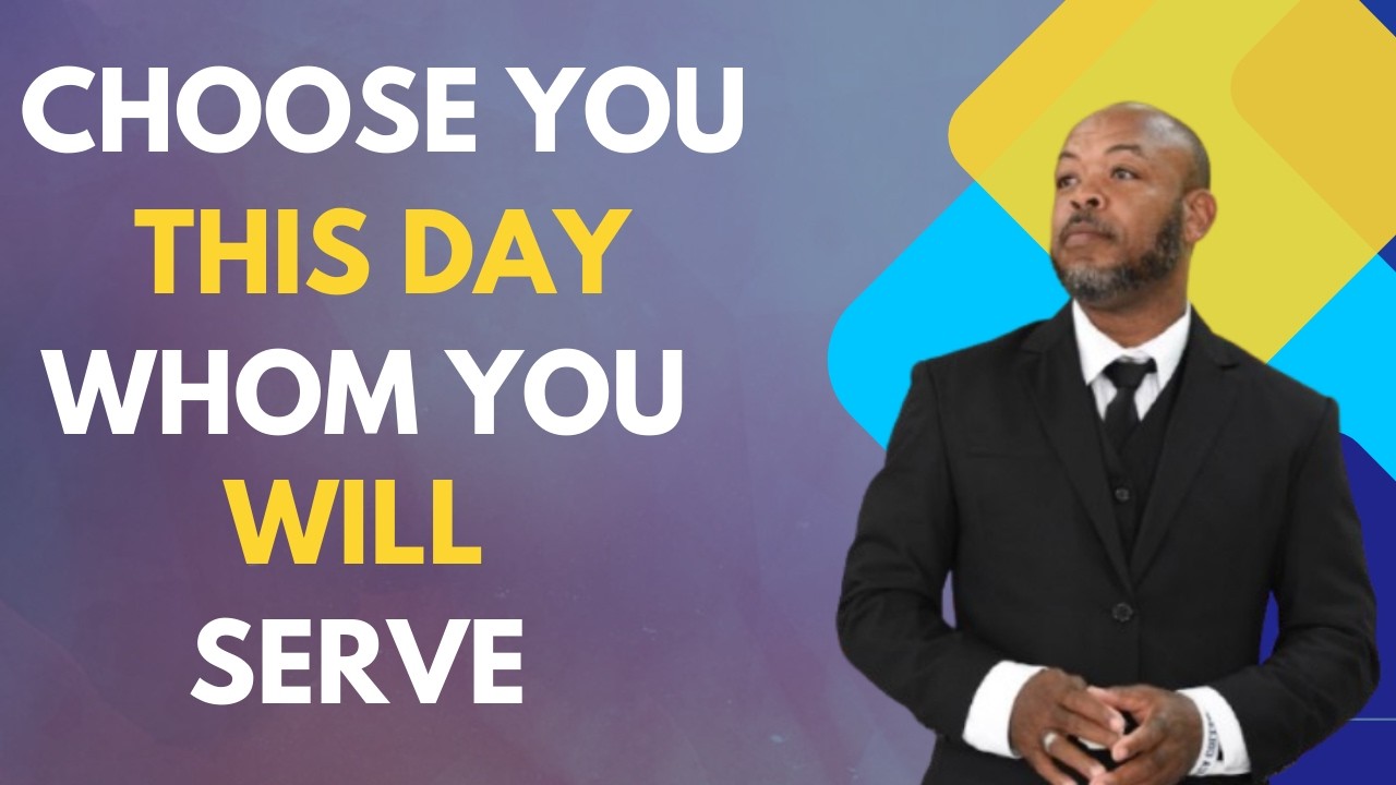 Choose you this day whom you will serve