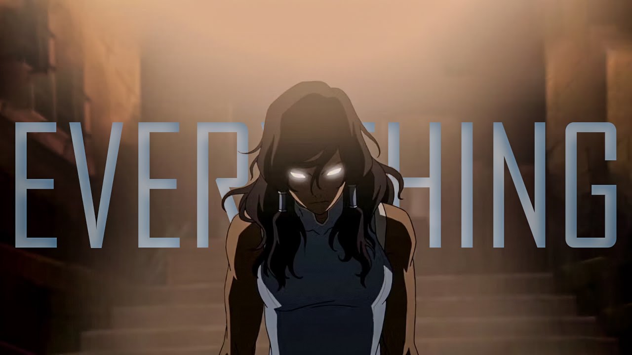 Avatar The Legend Of Korra 「AMV」- Everything