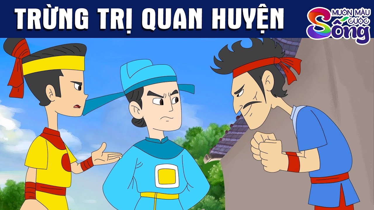 TRỪNG TRỊ QUAN HUYỆN - TRUYỆN CỔ TÍCH - QUÀ TẶNG CUỘC SỐNG - MUÔN MÀU CUỘC SỐNG - PHIM HOẠT HÌNH