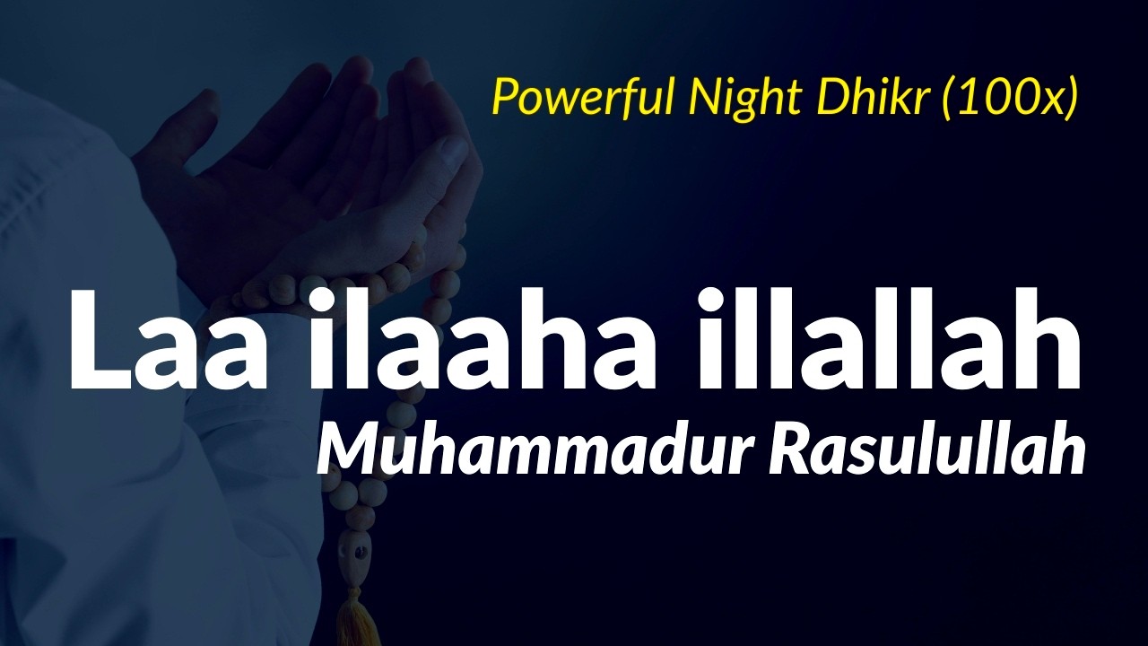 Repeat This Night Dhikr (100x) — Laa Ilaha Illallah Muhammadur Rasulullah
