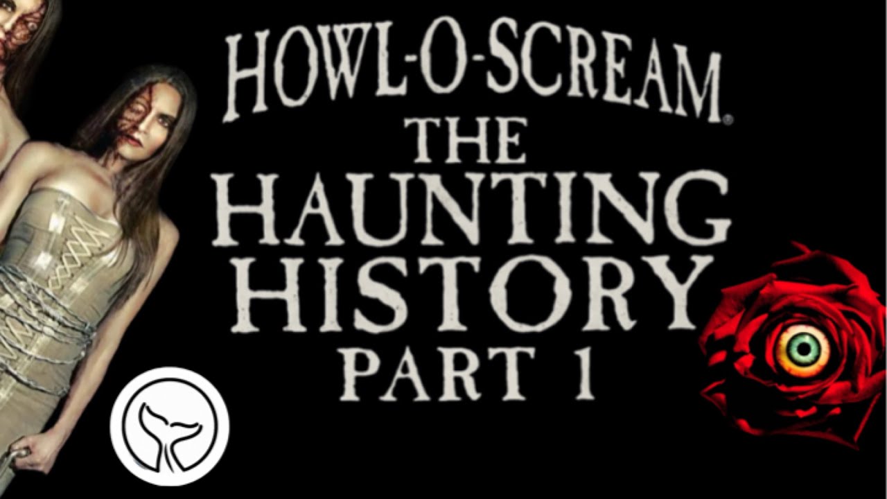 Howl-O -Scream - The Haunting History - Part 1