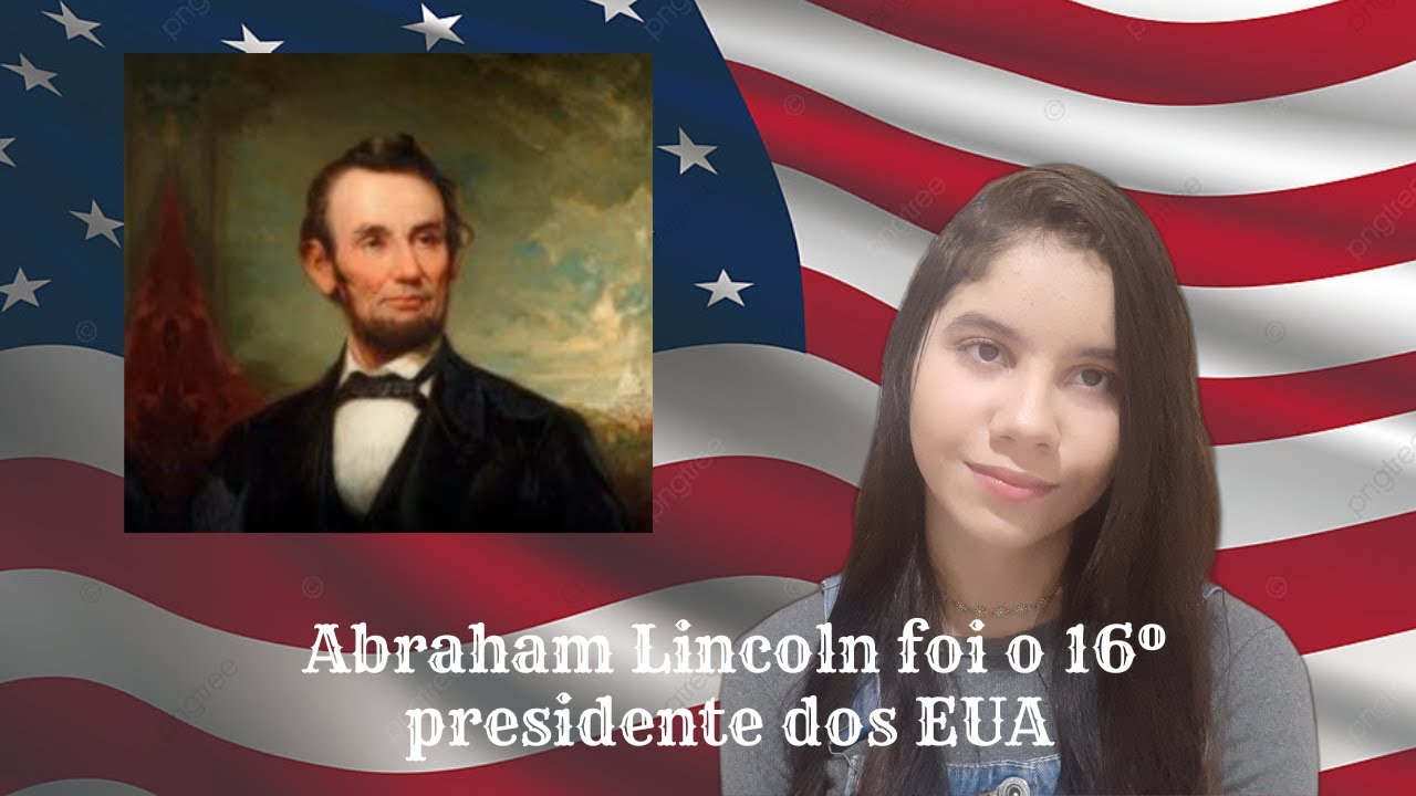 Abraham Lincoln, uma das figuras mais importantes da história dos EUA e do mundo! | Marina Isabela