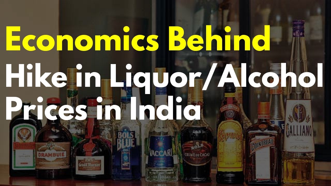 Economics Behind hike in Liquor/Alcohol prices in India