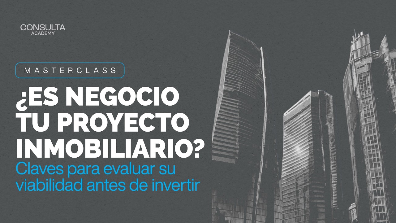 Masterclass | ¿Es negocio tu proyecto inmobiliario? Claves para evaluar viabilidad antes de invertir