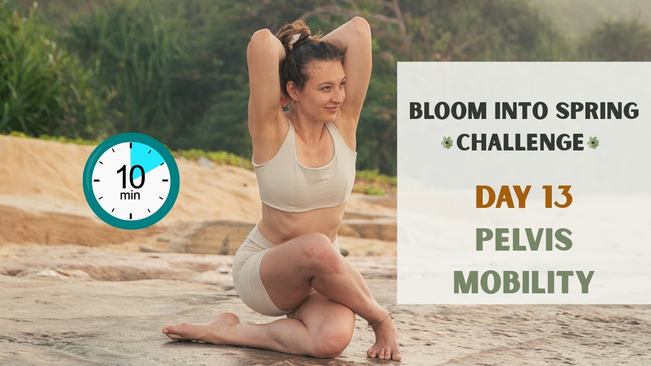 Pelvis Mobility | 10 min | Day 13 - Bloom into Spring Challenge