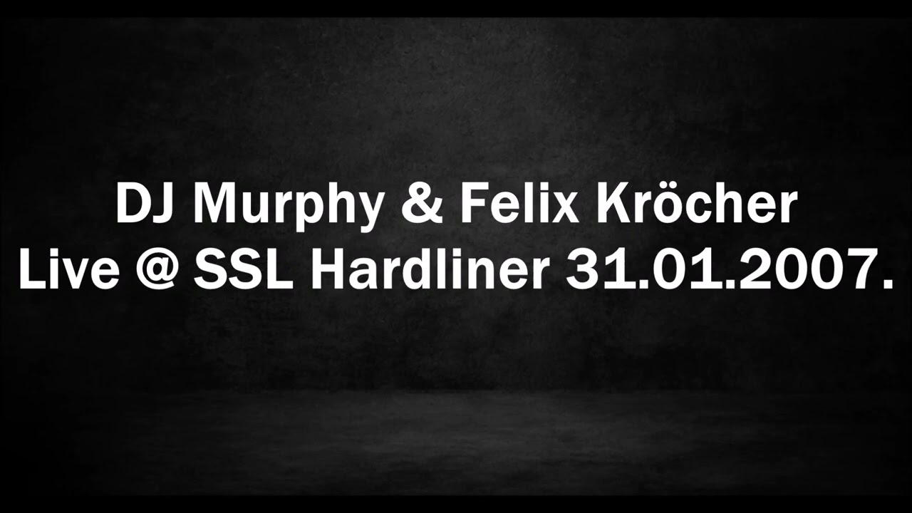 DJ Murphy & Felix Kröcher - Live @ SSL Hardliner 31.01.2007.