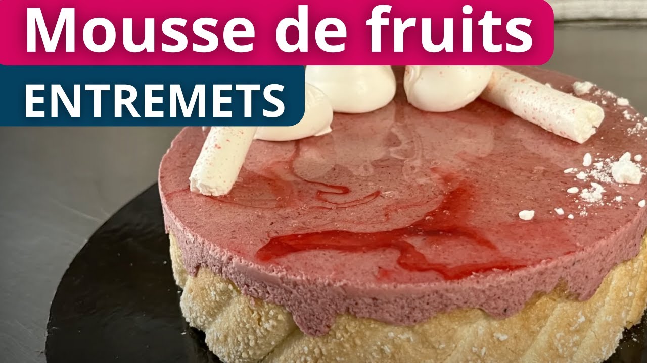 Entremets Mousse de Fruits : Montage et Cours Complet