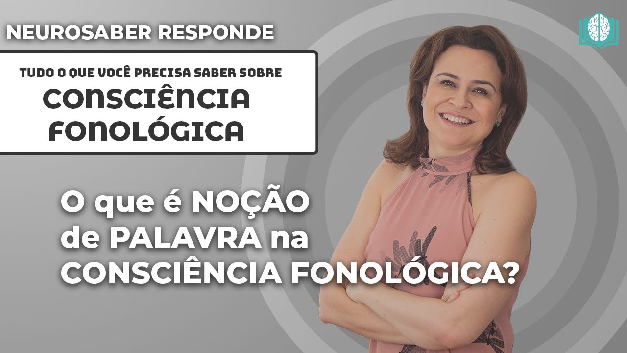 O que &eacute; NO&Ccedil;&Atilde;O de PALAVRA na CONSCI&Ecirc;NCIA FONOL&Oacute;GICA? | NeuroSaber Responde