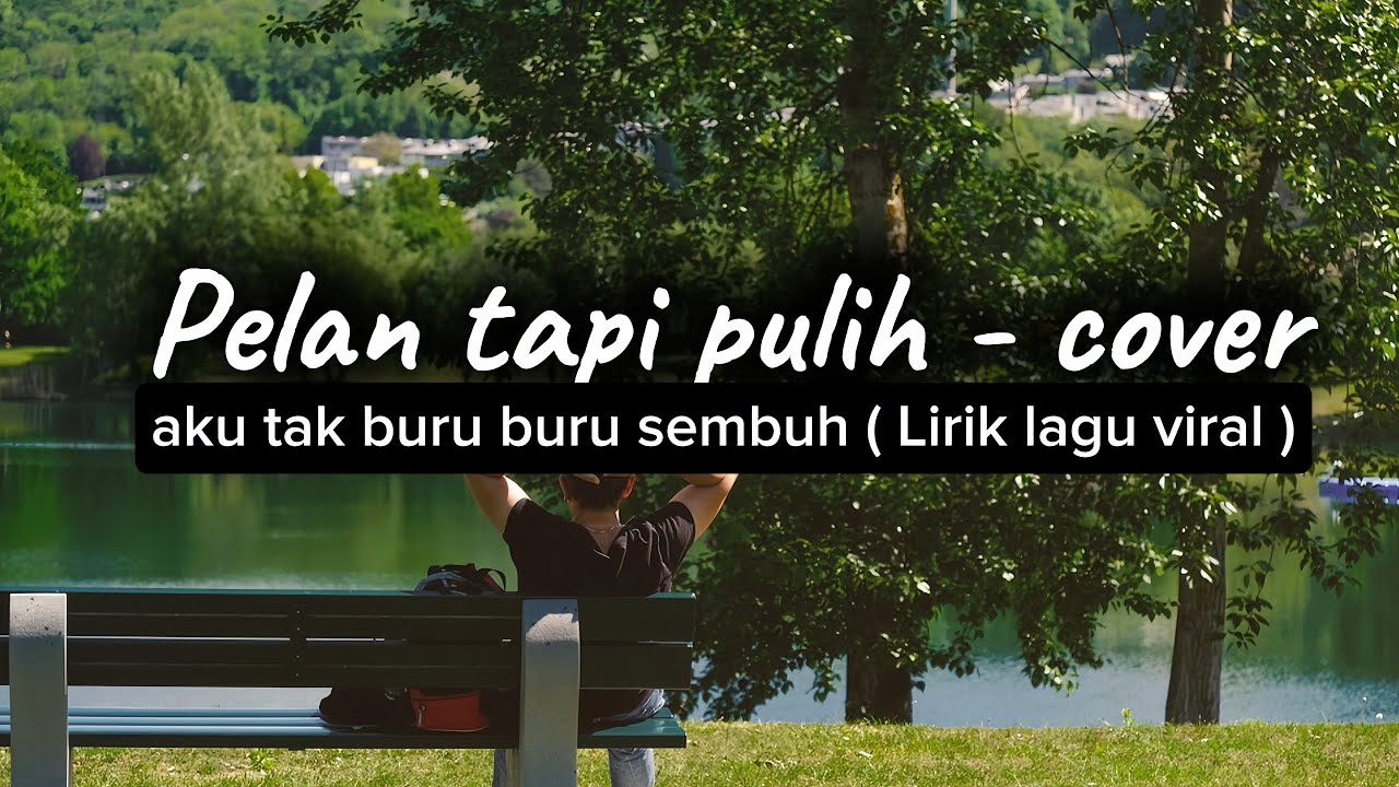 Pelan tapi pulih - cover, lagu galau 