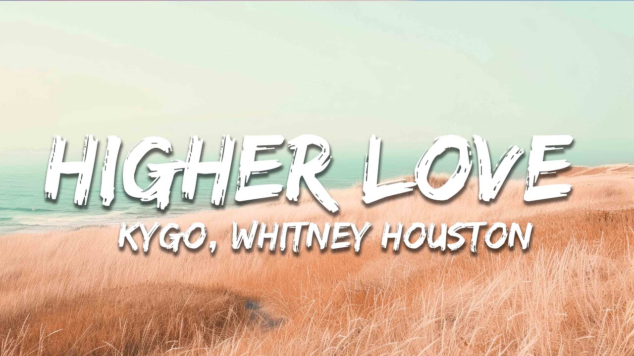 Kygo, Whitney Houston - Higher Love (Lyrics)
