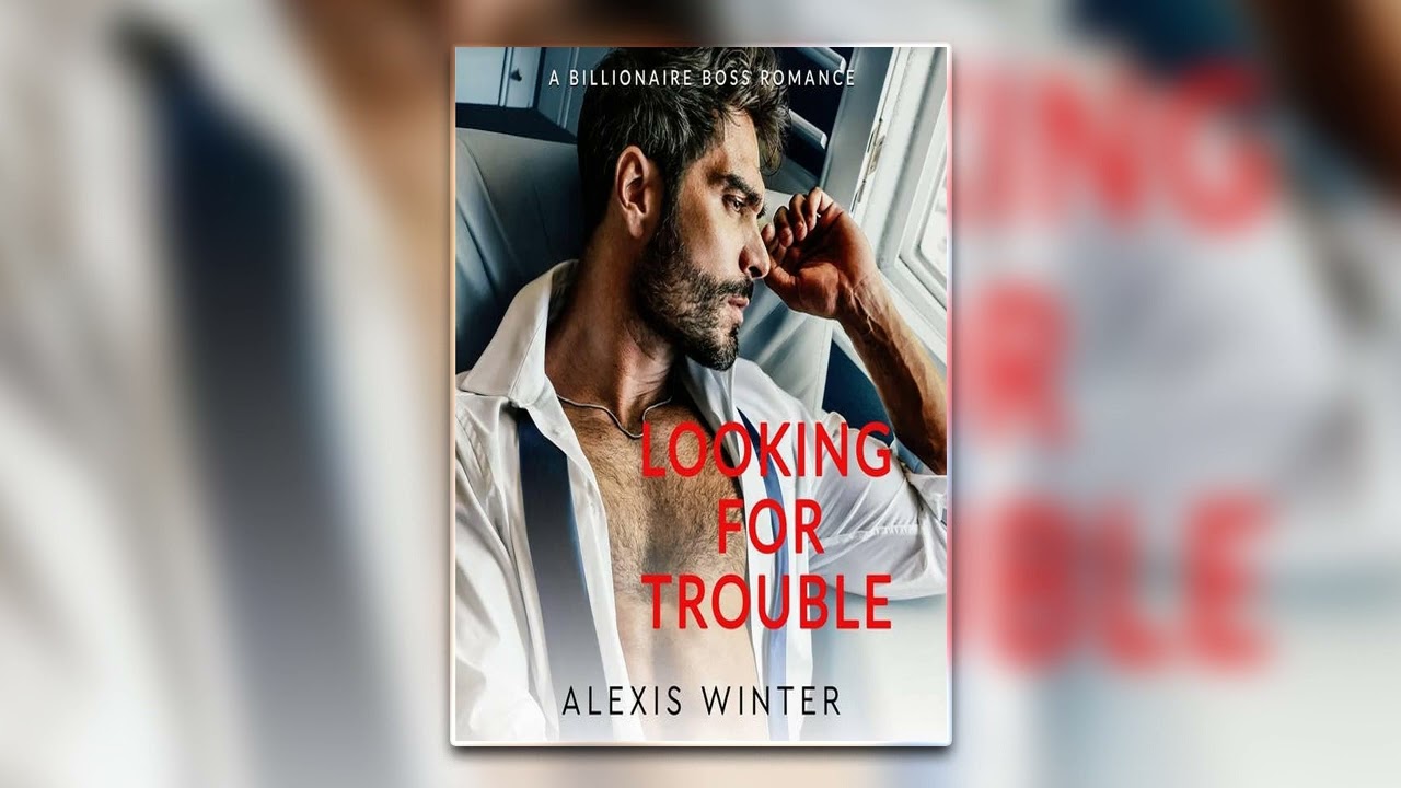 Looking for Trouble_ A Billionaire Boss by Alexis Winter - Billionaire Romance Audiobook