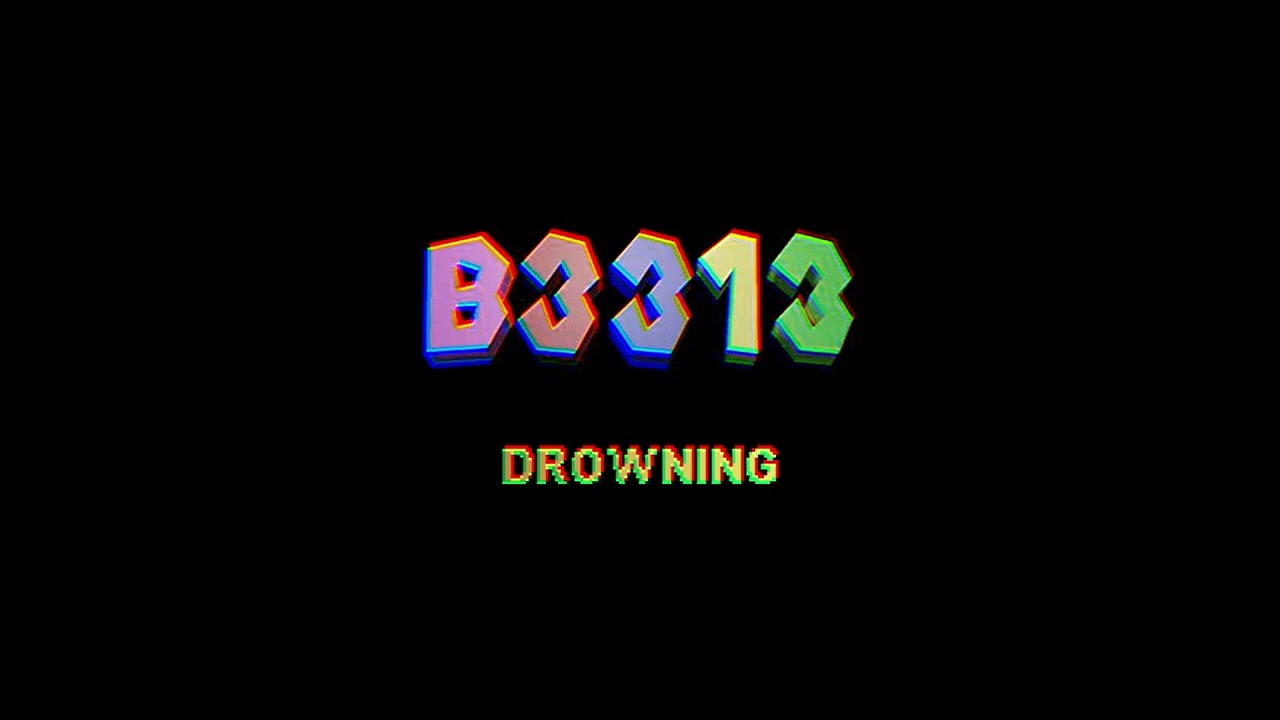 B3313 - DROWNING (Unofficial Track)