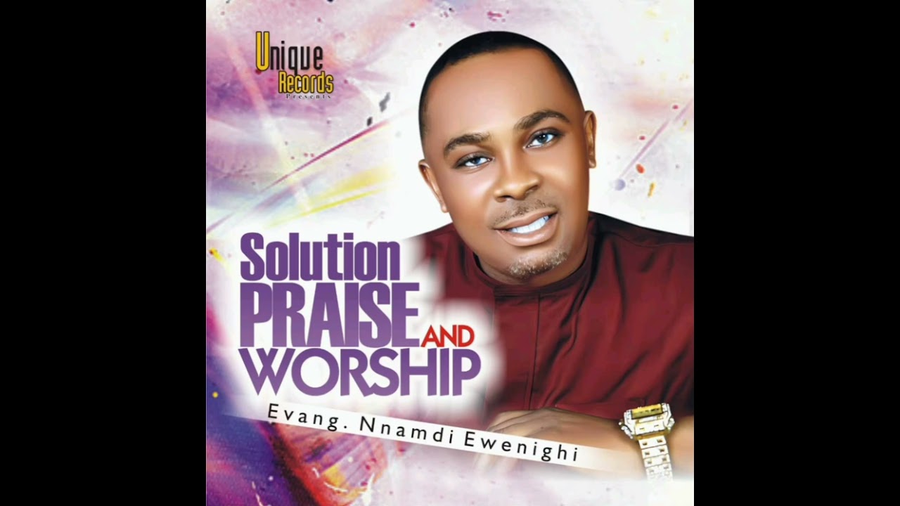Evan. Nnamdi Ewenighi - Solution Praise And Worship (Part 1)
