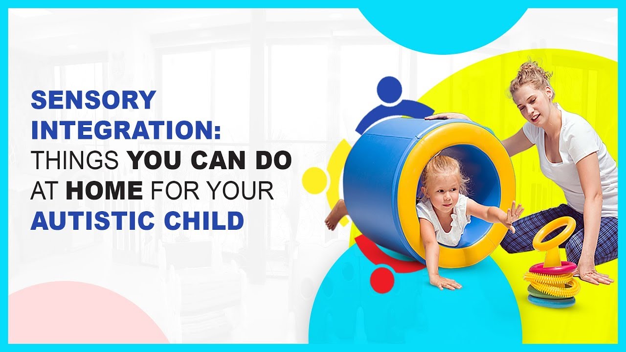 Sensory Integration: Things You Can Do At Home For Your Autistic Child