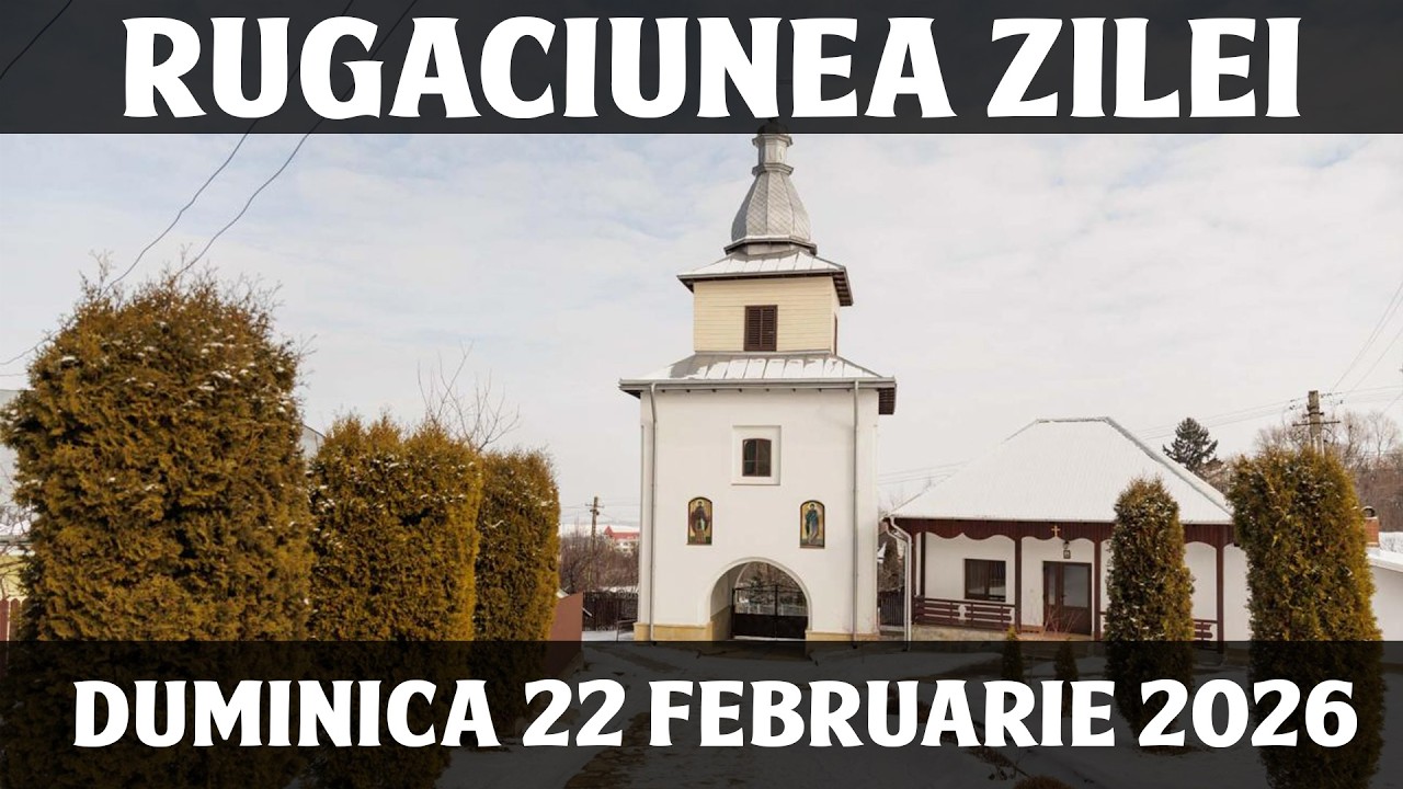 RUGACIUNEA ZILEI DE DUMINICA 22 FEBRUARIE 2026