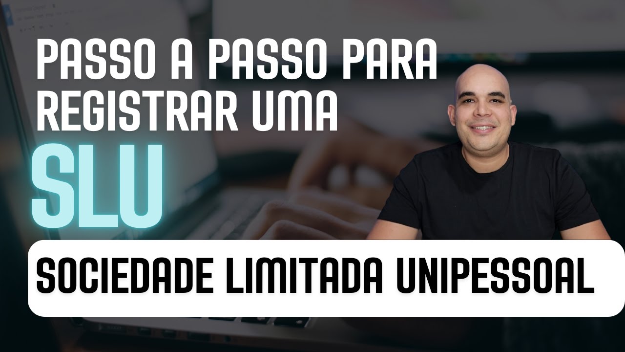 Passo a Passo para Constituir uma SLU   Sociedade Limitada Unipessoal