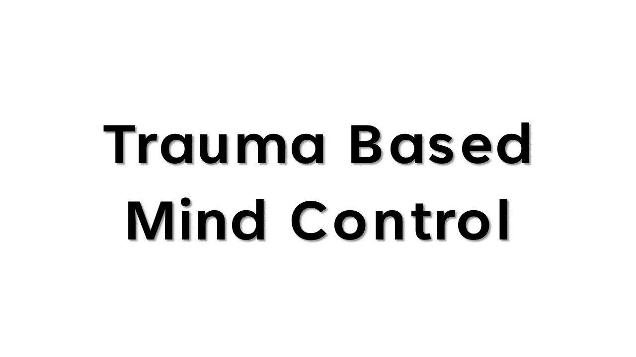What Is Trauma Based Mind Control?