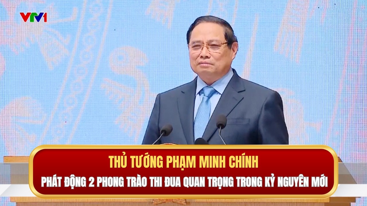 Thủ tướng Phạm Minh Chính phát động 2 phong trào thi đua quan trọng trong kỷ nguyên mới