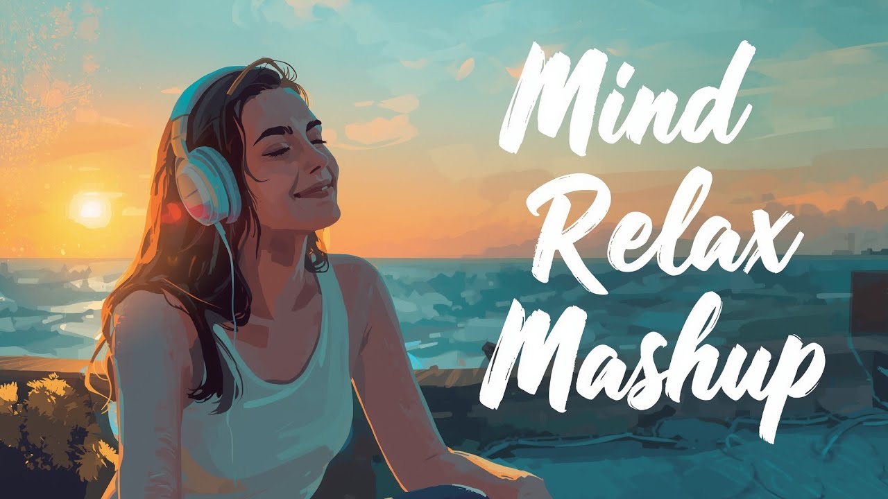 🎧 Mind Relax Hindi Mashup – Peaceful Hindi Songs Mix for Calm Mind, Stress Relief & Evening Vibes 🌅✨