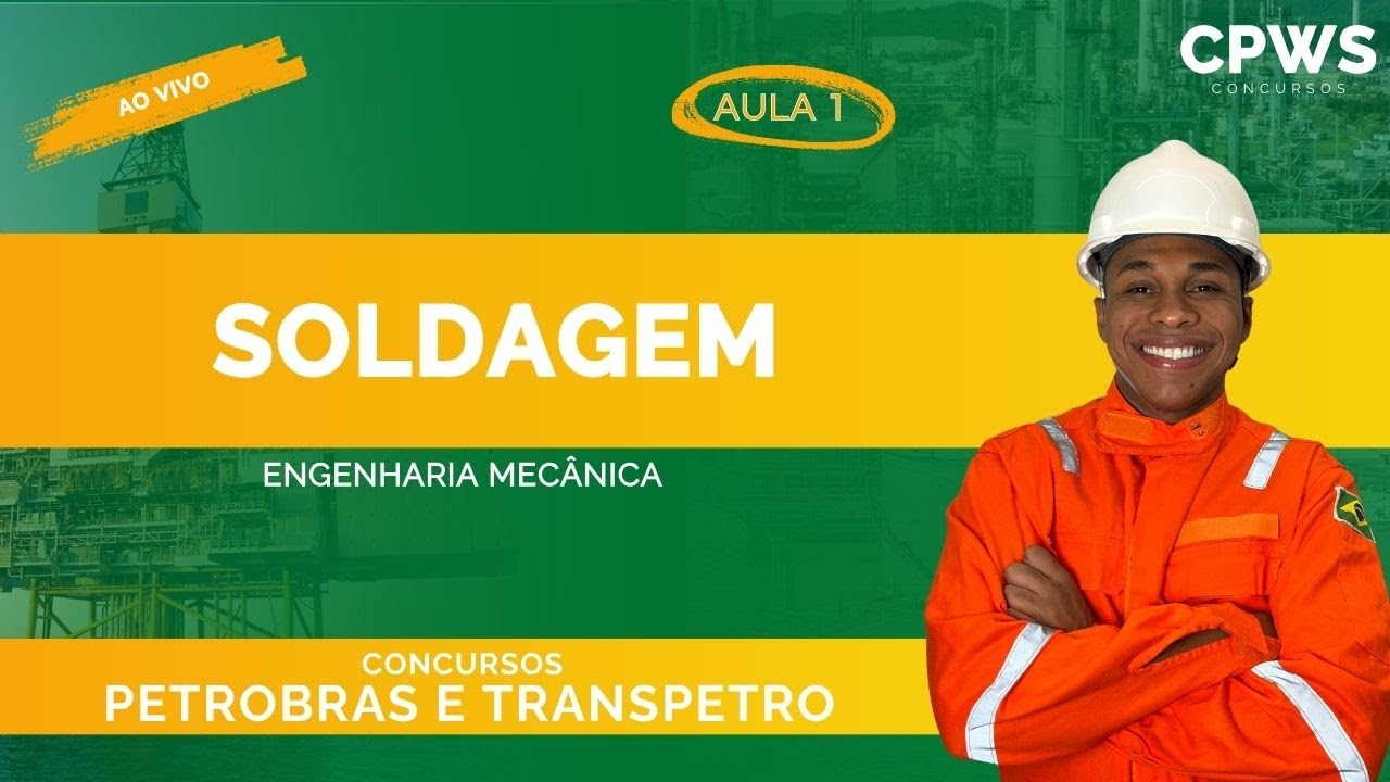 Engenharia Mecânica - Soldagem (Aula 1) - CPWS Concursos - Petrobras e Transpetro