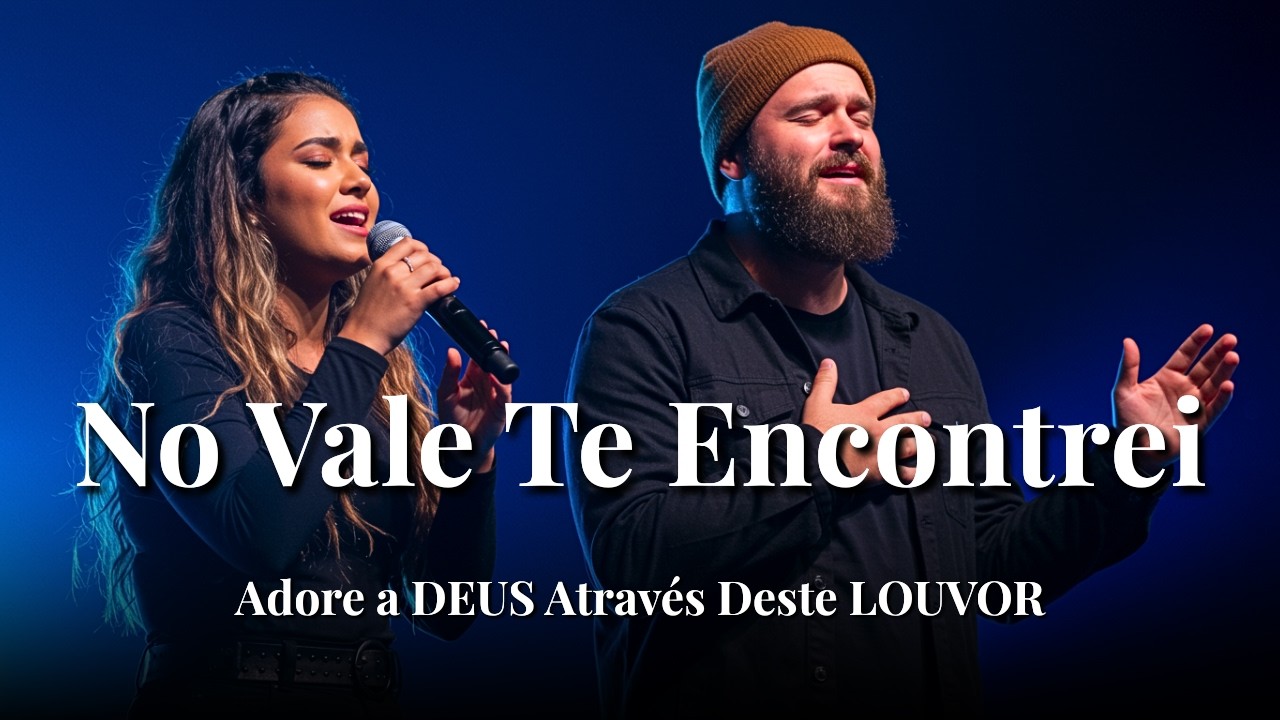 NO VALE TE ENCONTREI – Hinos Inspirados Gabriela Rocha e Isaías Saad – Fé, Poder e Cura – louvor