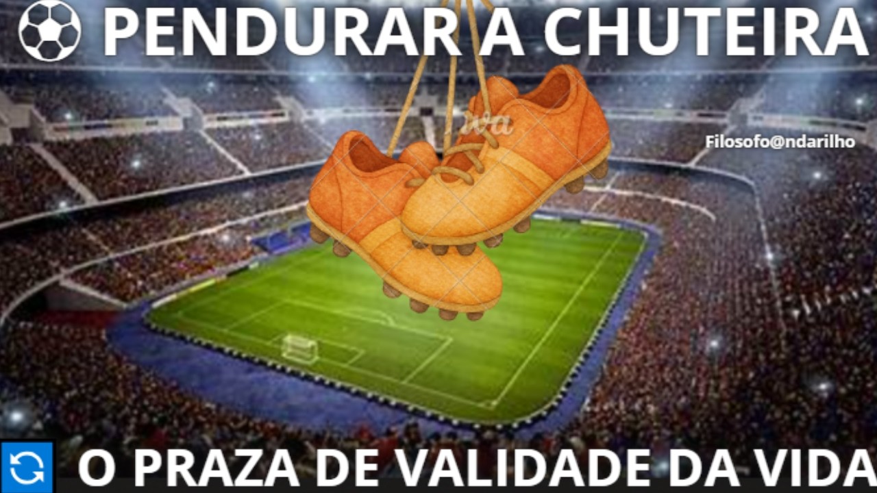 A HORA DE PENDURAR AS CHUTEIRAS