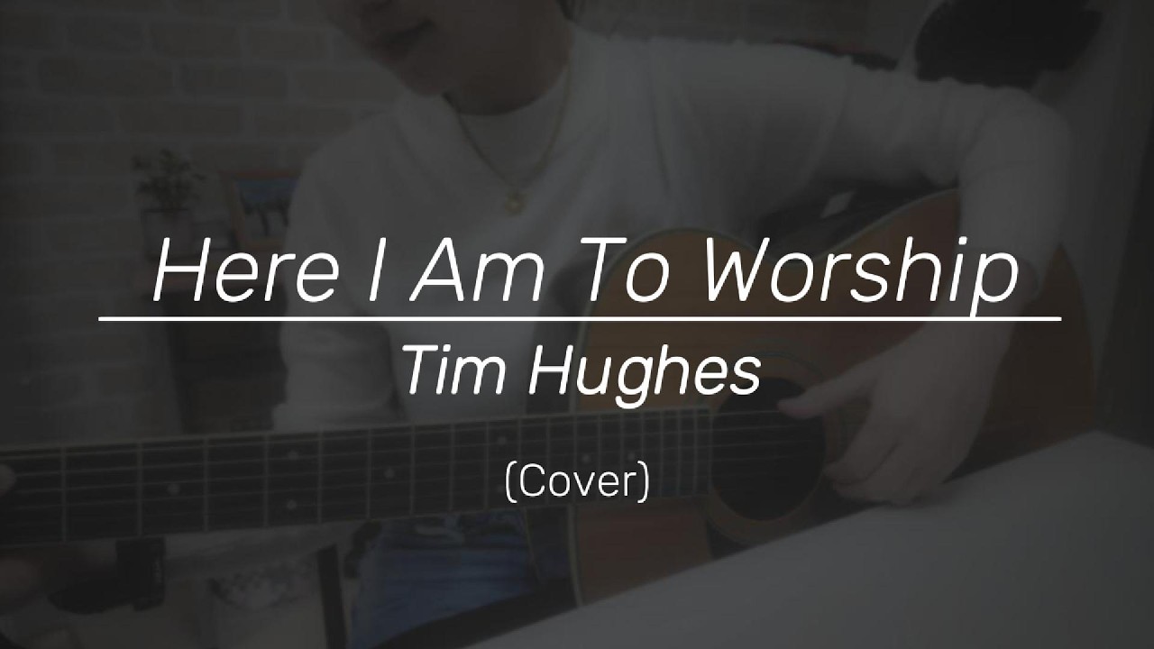 Here I Am To Worship (Tim Hughes) | Cover