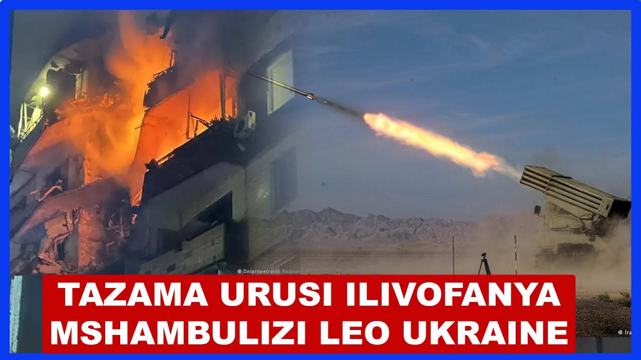 VITA YA URUSI NA UKRAINE YASHIKA KASI KUBWA, URUSI YAFANYA MASHAMBULIZI MAKUBWA LEO UKRAINE