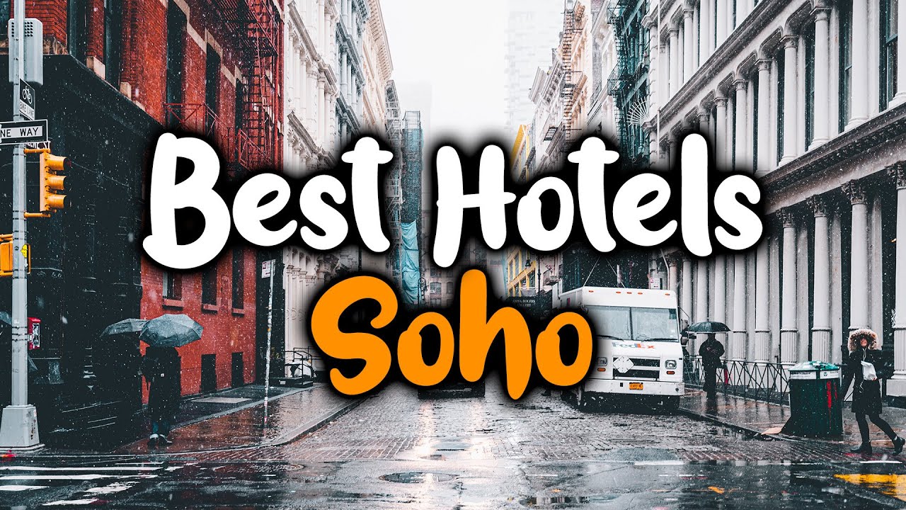 Best Hotels In Soho, New York City - For Families, Couples, Work Trips, Luxury & Budget