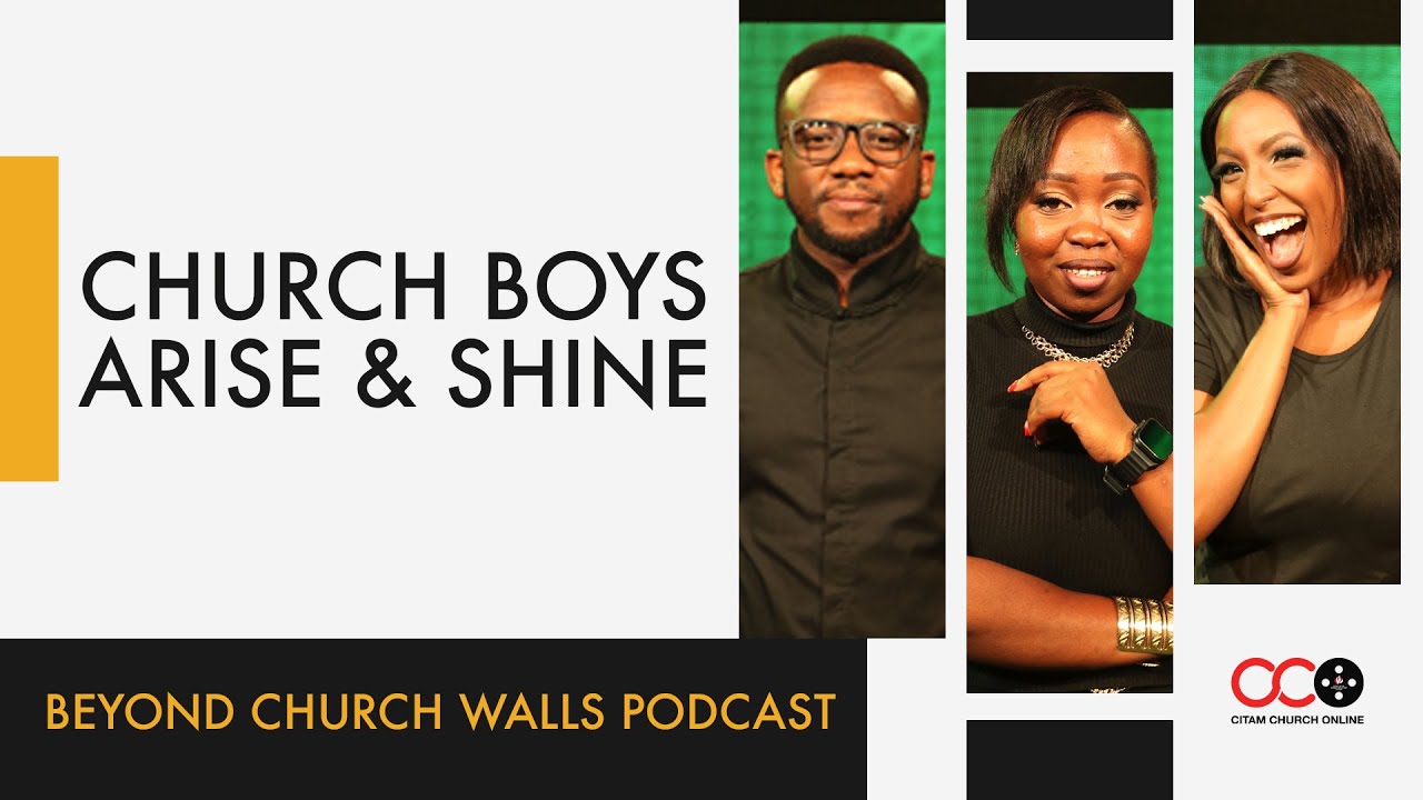 Church Boys,Arise And Shine - Beyond Church Walls Podcast | CITAM Church Online