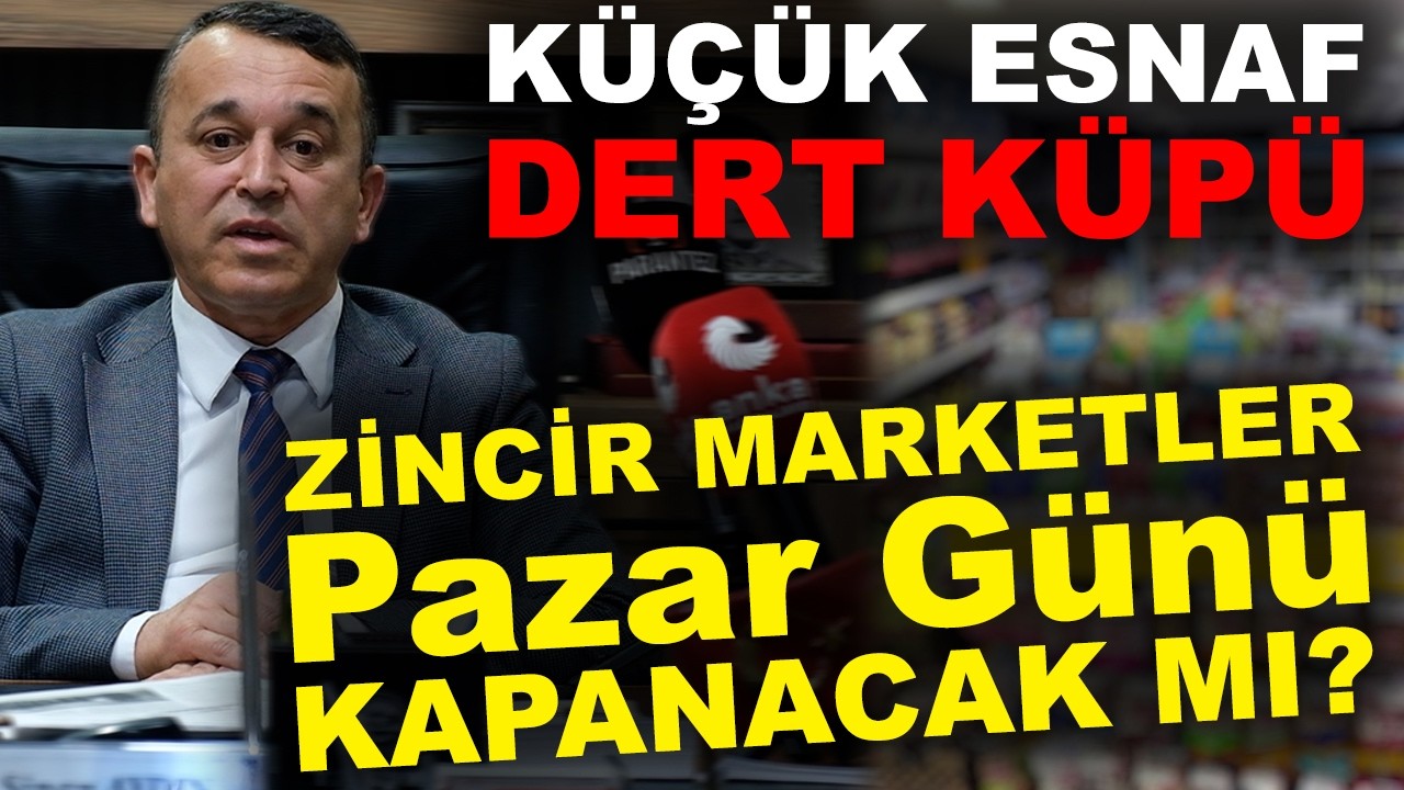Küçük Esnaf Can Çekişiyor! Zincir Marketler İçin Sert Çağrı