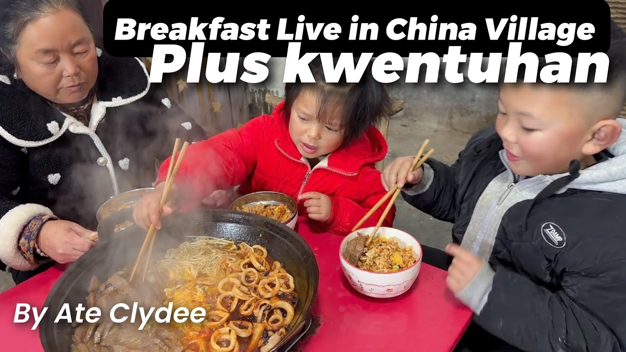 Ate Clydee  is live! Eating breakfast in village of China: Kwento ng Buhay 