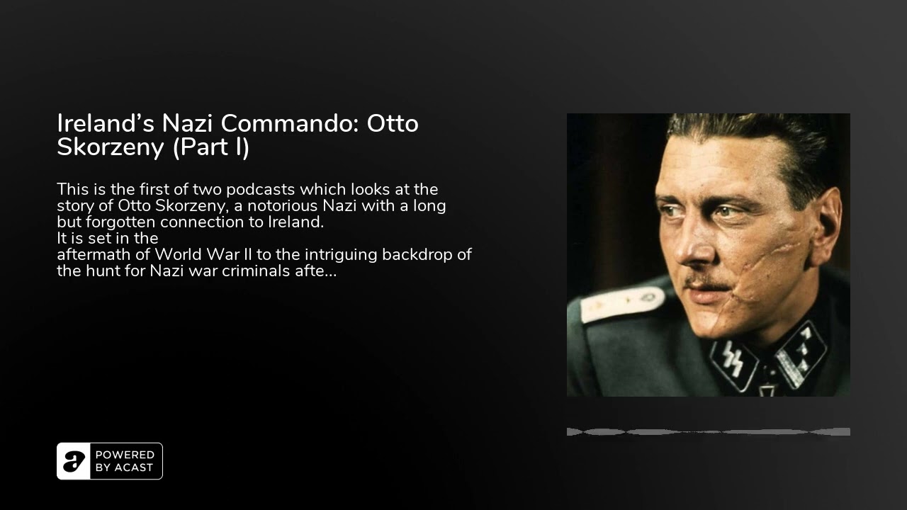 Ireland's Nazi Commando: Otto Skorzeny (Part I)