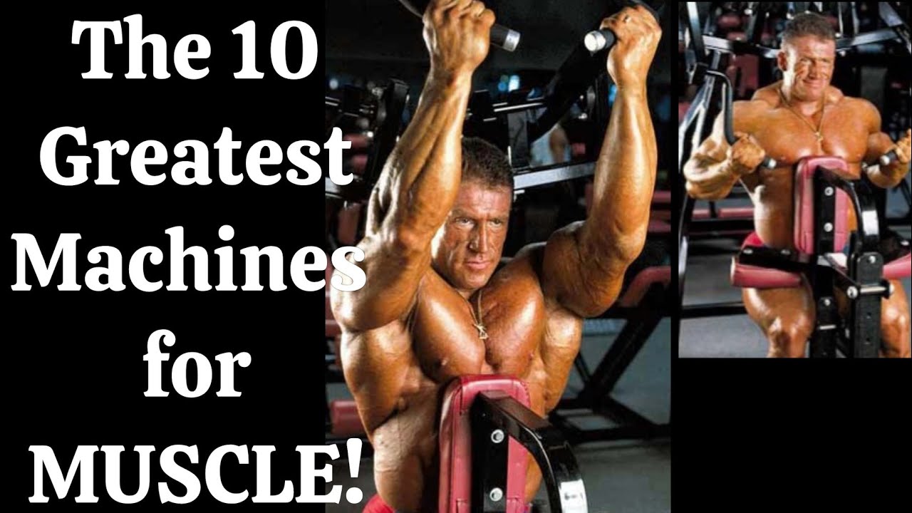 The 10 Greatest Machines for Muscle!