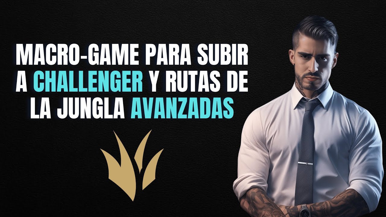 El Macrogame y las rutas de la Jungla, explicados como nunca antes (Entrenamiento t&eacute;cnico)