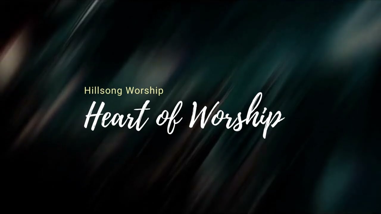 Heart of worship  Hillsong    lyrics