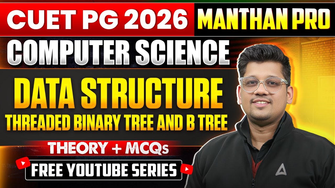 CUET PG 2026 Computer Science: Data Structure | Threaded Binary Tree & B-Tree