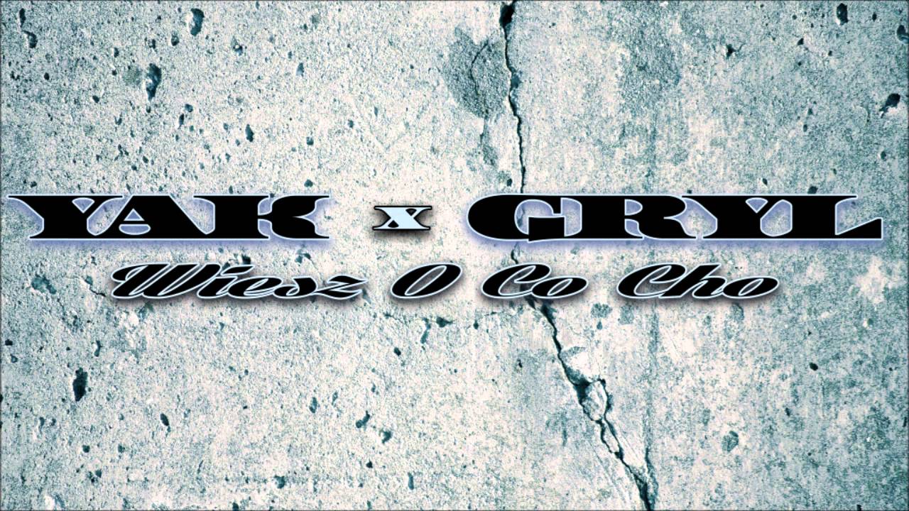 Yak x Gryl - Wiesz O Co Cho