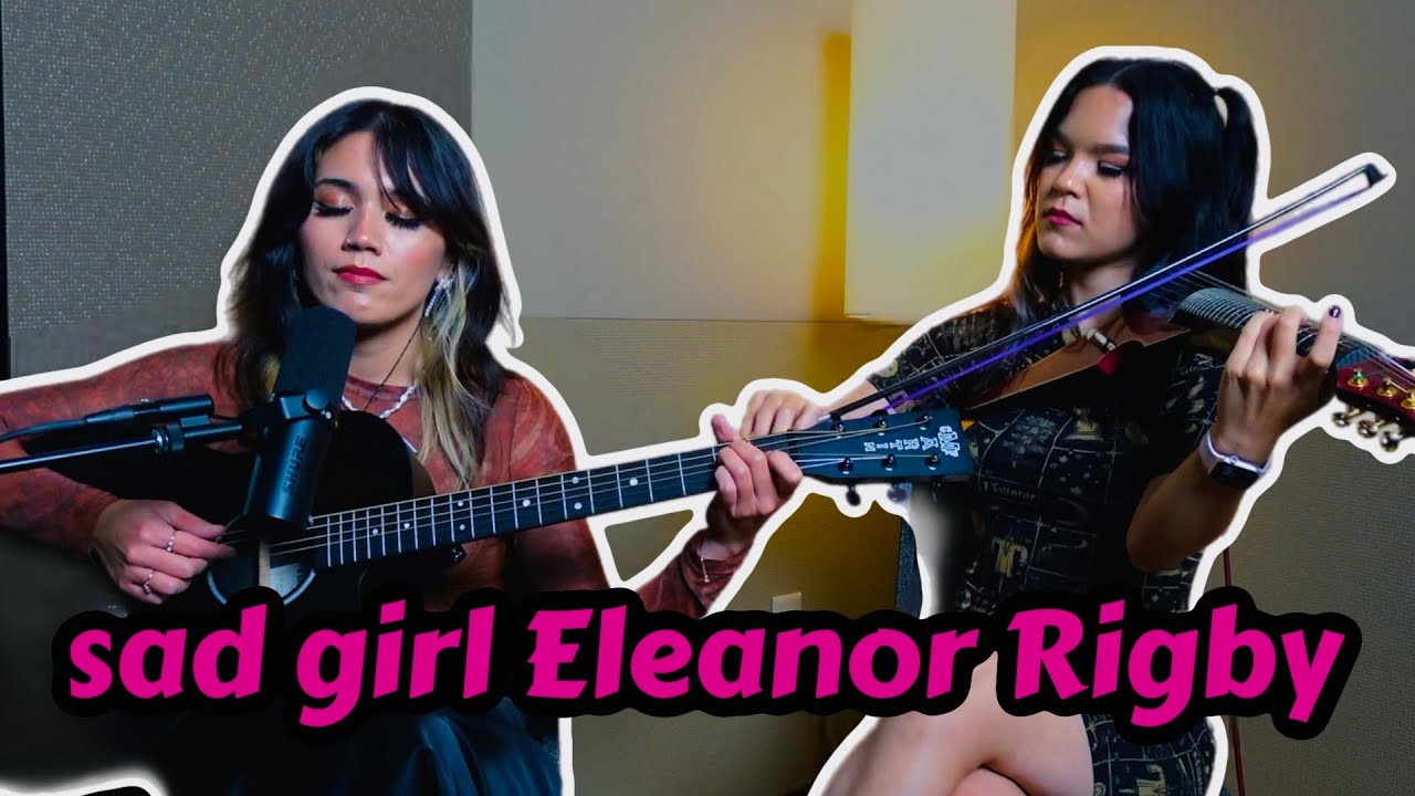 Eleanor Rigby - But We Made it SADDER