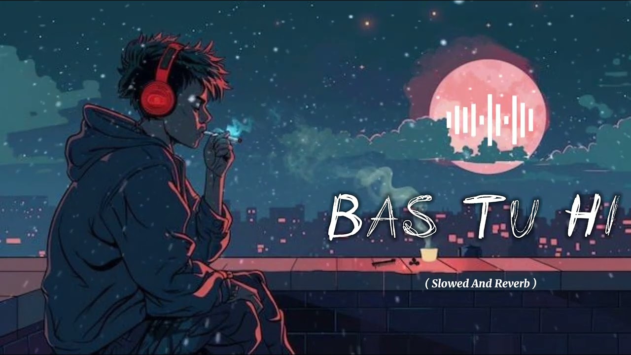 Bas Tu Hi Lo-fi Bollywood 2025?