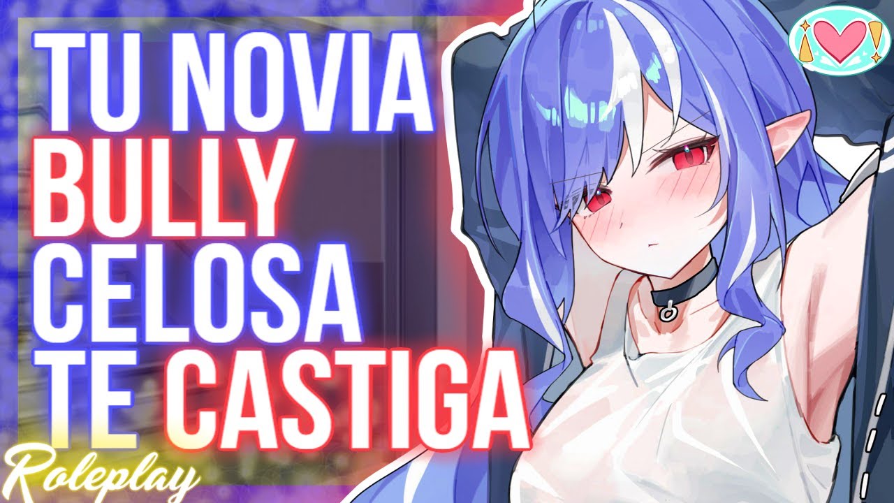 Tu novia BULLY CELOSA te castiga |ASMR Roleplay