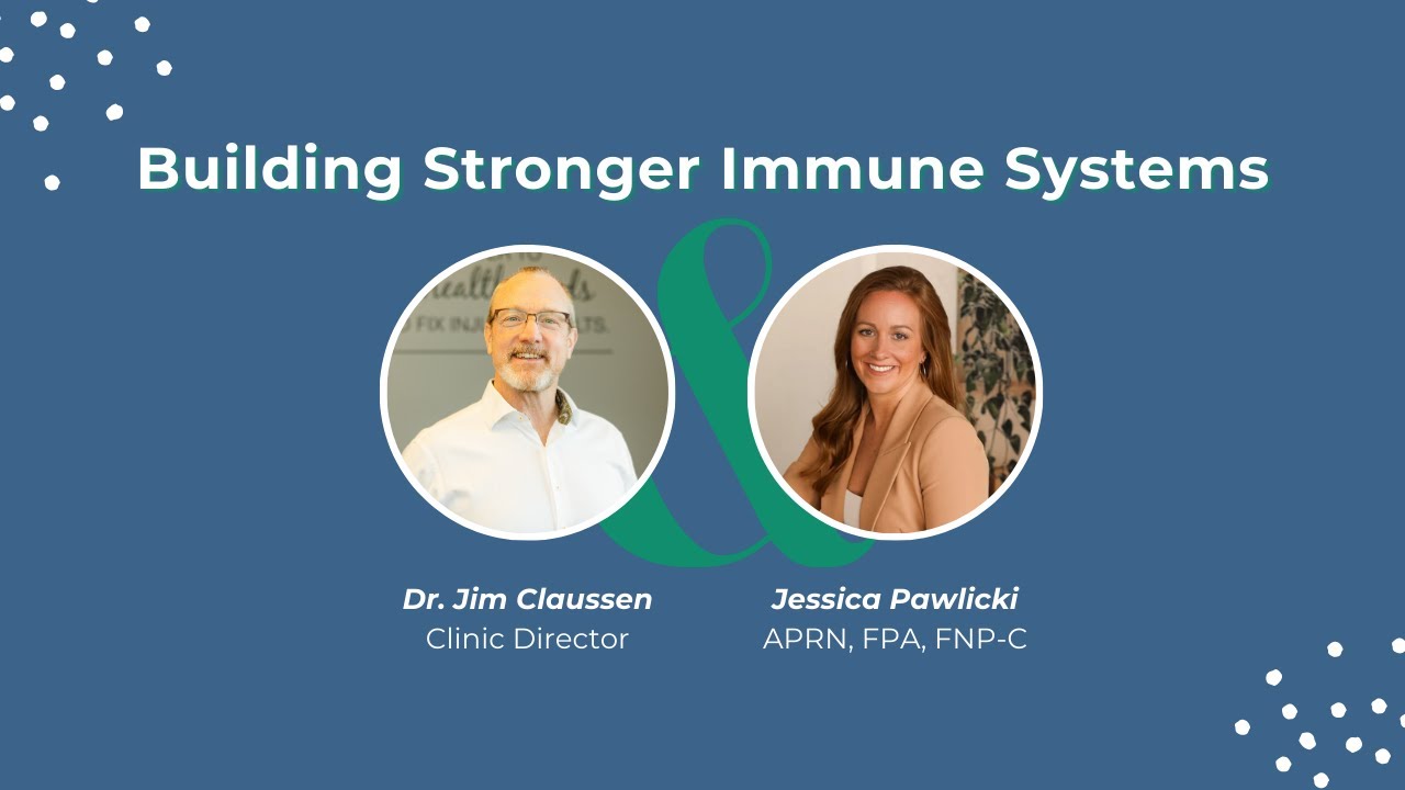 Building Stronger Immune Systems with Dr. Jim Claussen, DC & Jessica Pawlicki, APRN, FPA, FNP-C