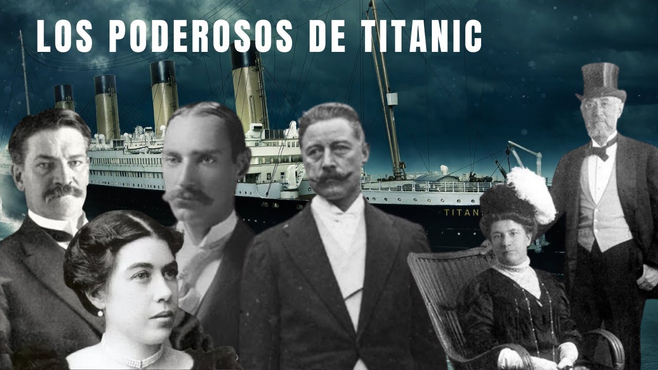 EL DESTINO DE LOS PASAJEROS MÁS PODEROSOS DEL TITANIC