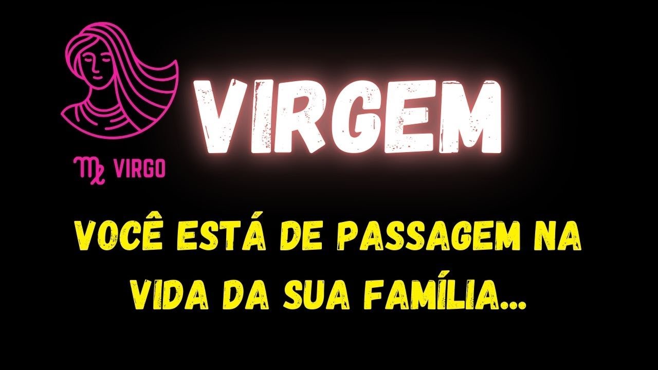 ♍️VIRGEM😢VOCÊ ESTÁ DE PASSAGEM NA VIDA DA SUA FAMÍLIA...