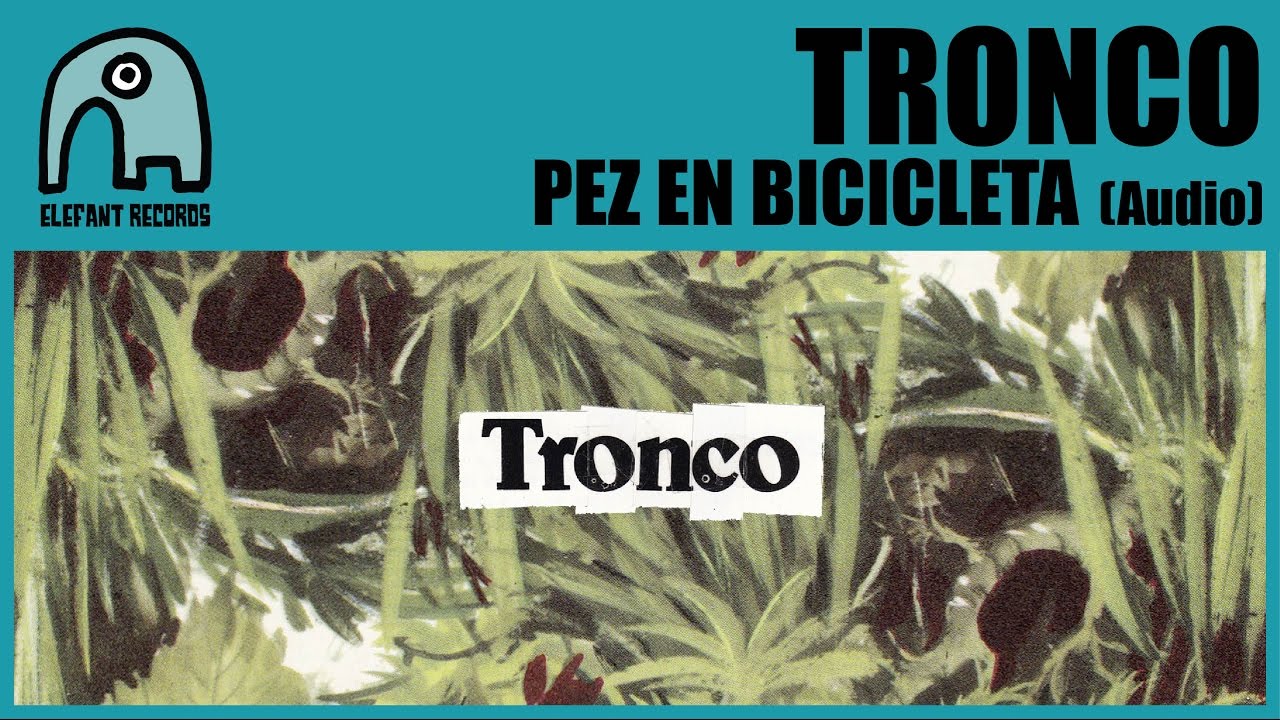 TRONCO - Pez En Bicicleta [Audio]