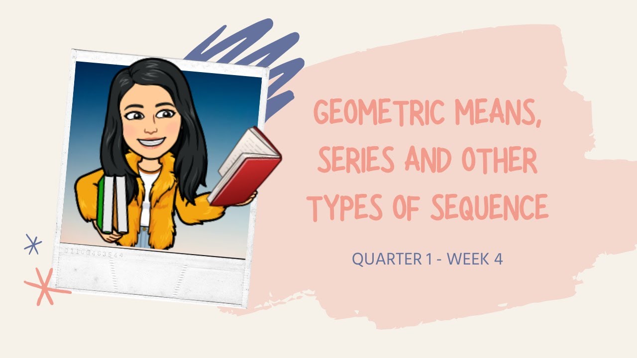 Math 10 || Quarter 1 - Week 4 || Geometric Means, Series and Other Types of Sequence