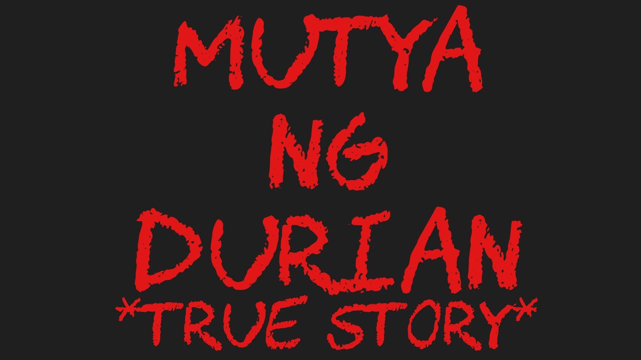 MUTYA NG DURIAN *True Story*