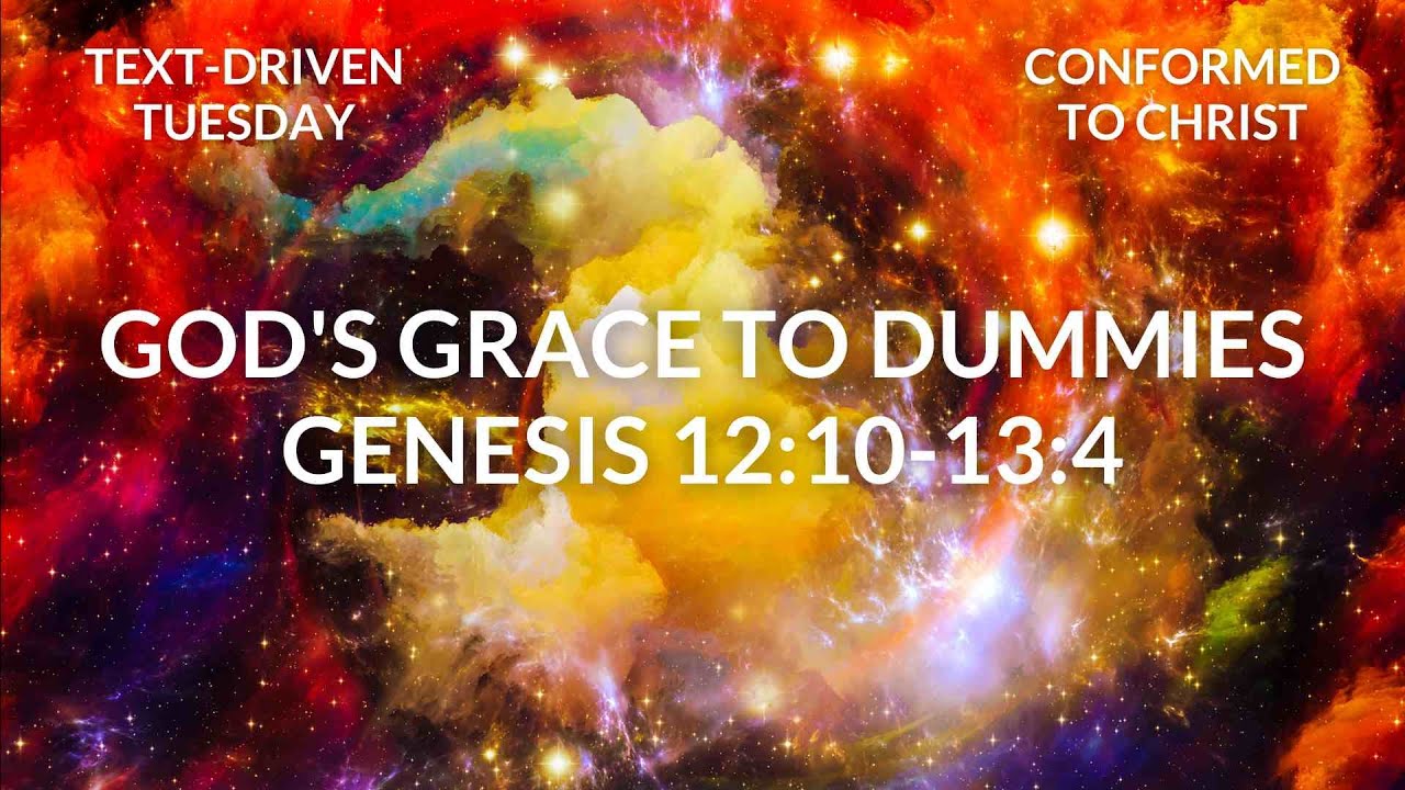 God's Grace to Dummies: Genesis 12:10-13:4 — Text-Driven Tuesday