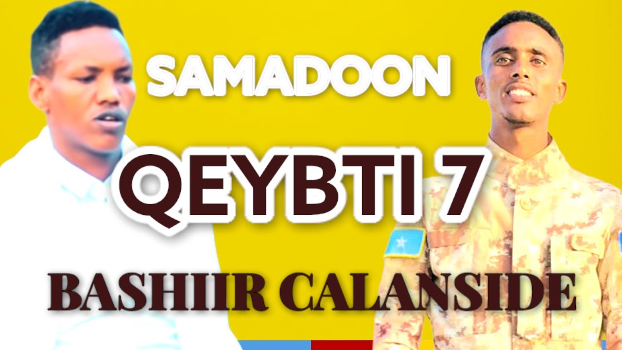 BASHIIR CALANSIDE- SILSILADI SAMADOON QEYBTI 7- DHAANTO CUSUB 2021- BASHIIR CALANSIDE